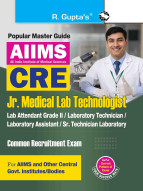AIIMS-CRE: Jr. Medical Lab Technologist/Lab Attendant (Gr. II); Laboratory Technician/Assistant; Sr. Technician Laboratory Recruitment Exam Guide